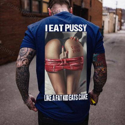 I EAT PUSSY LIKE A FAT KID EATS CAKE Defiant Sexy Woman Print Men's T-shirt Image - 4