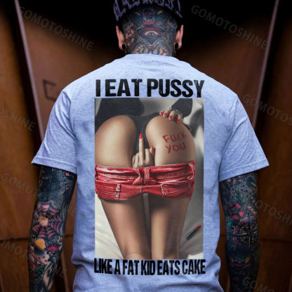 I EAT PUSSY LIKE A FAT KID EATS CAKE Defiant Sexy Woman Print Men's T-shirt Image - 3