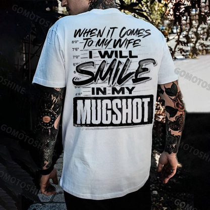 WHEN IT COMES TO MY WIFE I WILL SMILE IN MY MUGSHOT Print Men's T-shirt Image - 1