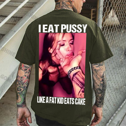 I EAT PUSSY LIKE A FAT KID EATS CAKE Suck Finger Dirty Girl Print Men's T-shirt Image - 5