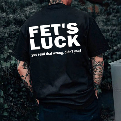 FET'S LUCK you read that wrong didn't you Print Men's T-shirt Image - 1