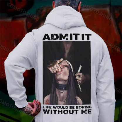 ADMIT IT LIFE WOULD BE BORING WITHOUT ME Suck Finger Nun Print Men's Hoodie