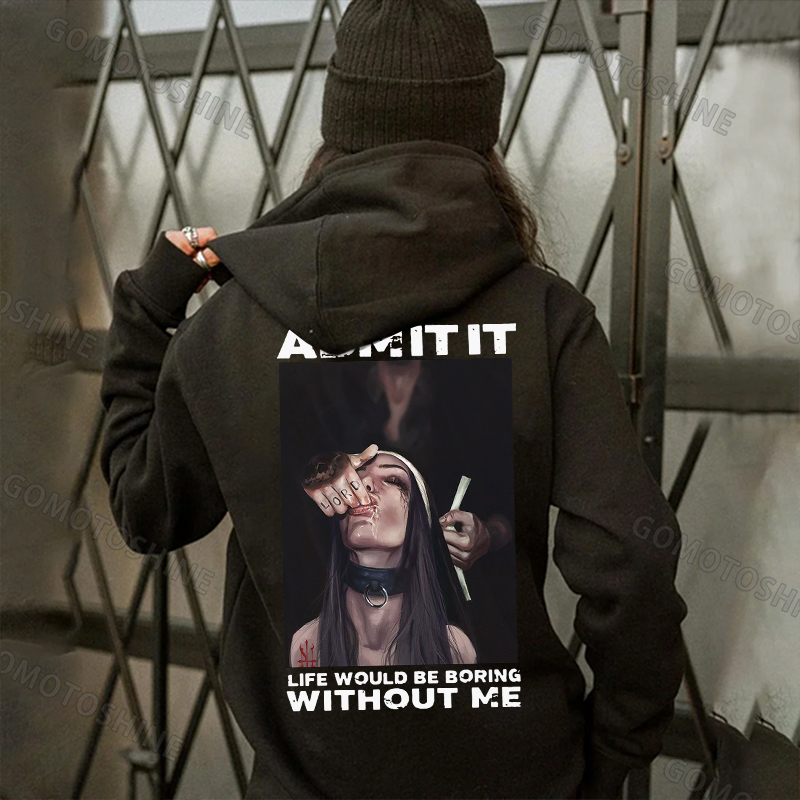 ADMIT IT LIFE WOULD BE BORING WITHOUT ME Suck Finger Nun Print Women's Hoodie