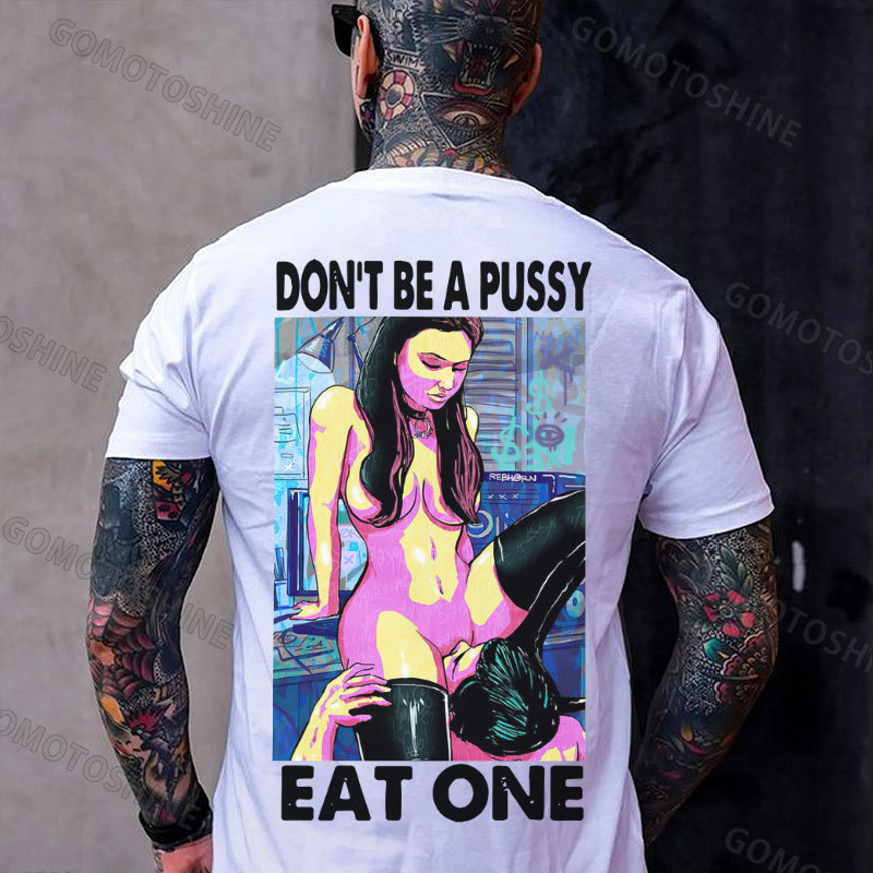 DON'T BE A PUSSY EAT ONE Suck Sexy Girl Print Men's T-shirt Image - 2