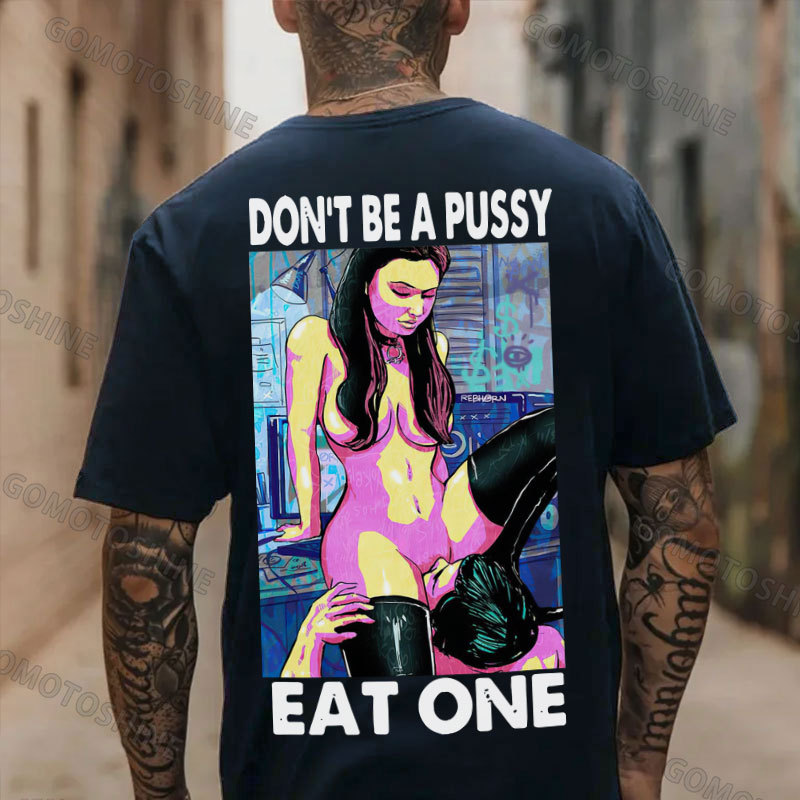 DON'T BE A PUSSY EAT ONE Suck Sexy Girl Print Men's T-shirt Image - 4