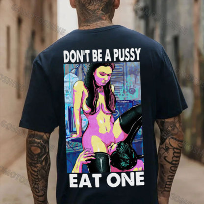 DON'T BE A PUSSY EAT ONE Suck Sexy Girl Print Men's T-shirt Image - 4