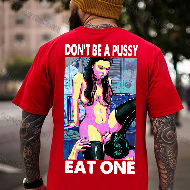 DON'T BE A PUSSY EAT ONE Suck Sexy Girl Print Men's T-shirt Image - 6