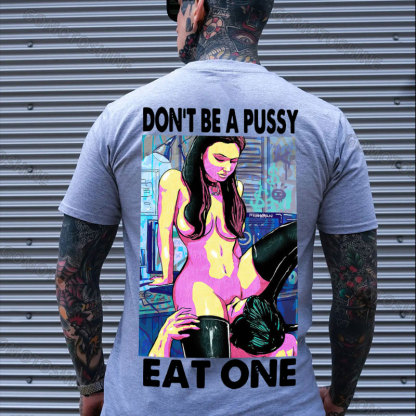DON'T BE A PUSSY EAT ONE Suck Sexy Girl Print Men's T-shirt Image - 3