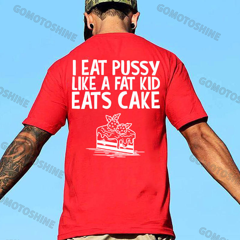 I EAT PUSSY LIKE A FAT KID EATS CAKE Strawberry Cake Print Men's T-shirt Image - 6