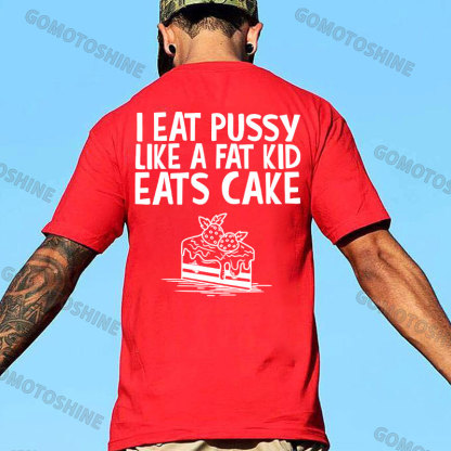 I EAT PUSSY LIKE A FAT KID EATS CAKE Strawberry Cake Print Men's T-shirt Image - 6