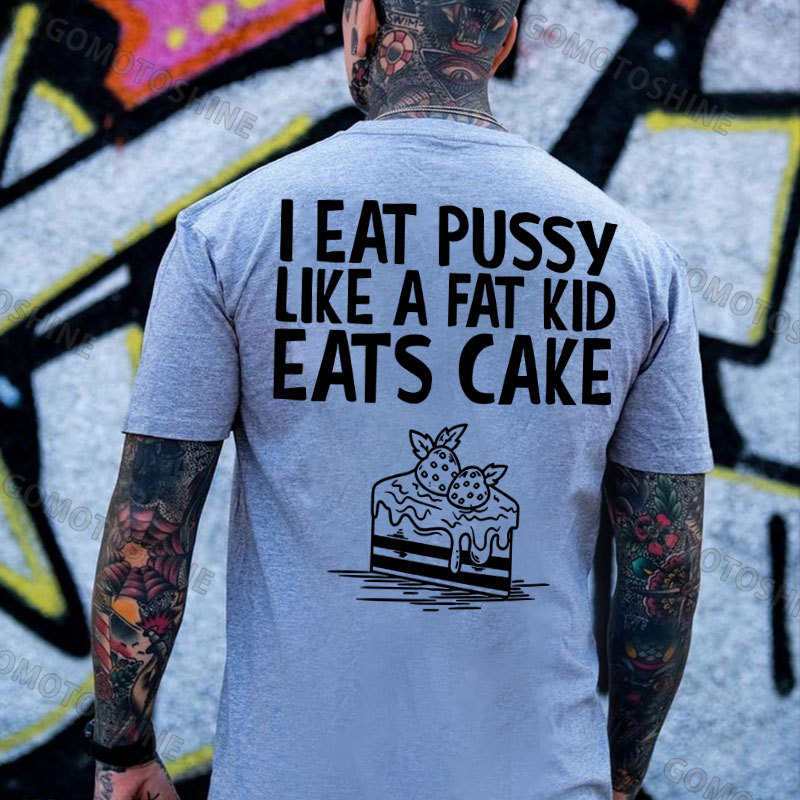 I EAT PUSSY LIKE A FAT KID EATS CAKE Strawberry Cake Print Men's T-shirt Image - 3