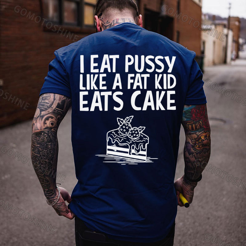 I EAT PUSSY LIKE A FAT KID EATS CAKE Strawberry Cake Print Men's T-shirt Image - 4