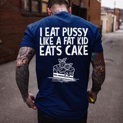I EAT PUSSY LIKE A FAT KID EATS CAKE Strawberry Cake Print Men's T-shirt Image - 4