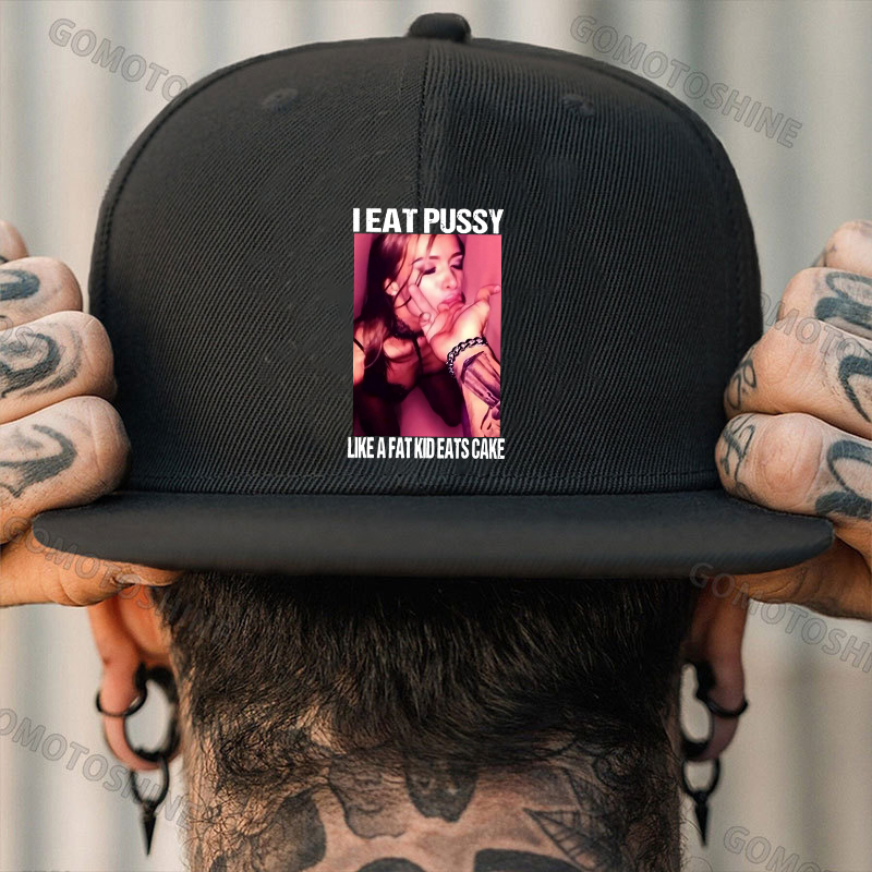 I EAT PUSSY LIKE A FAT KID EATS CAKE Suck Finger Dirty Girl Fashion Cap	