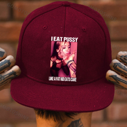 I EAT PUSSY LIKE A FAT KID EATS CAKE Suck Finger Dirty Girl Fashion Cap	