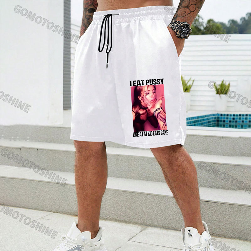 I EAT PUSSY LIKE A FAT KID EATS CAKE Suck Finger Dirty Girl Print Men's Shorts