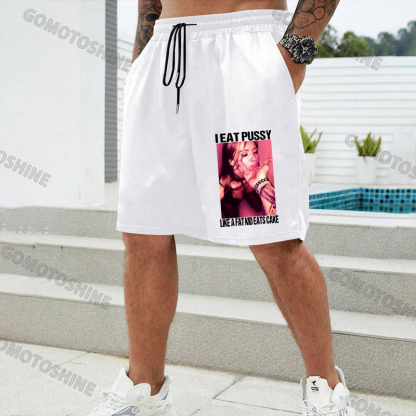 I EAT PUSSY LIKE A FAT KID EATS CAKE Suck Finger Dirty Girl Print Men's Shorts