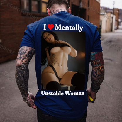 I Love Mentally Unstable Women Sexy Woman Print Men's T-shirt Image - 4