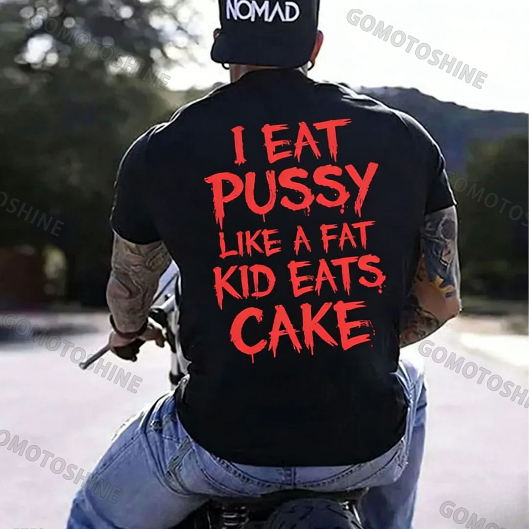 I EAT PUSSY LIKE A FAT KID EATS CAKE Letters Print Men's T-shirt