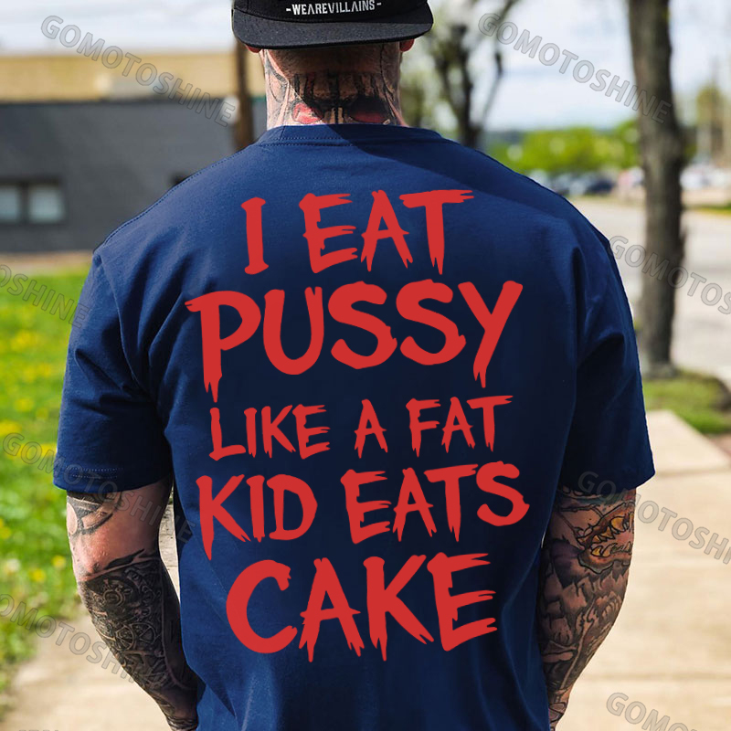 I EAT PUSSY LIKE A FAT KID EATS CAKE Letters Print Men's T-shirt Image - 4