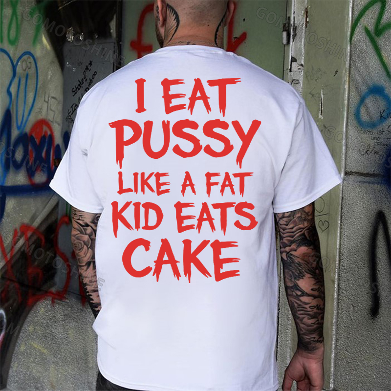 I EAT PUSSY LIKE A FAT KID EATS CAKE Letters Print Men's T-shirt Image - 2