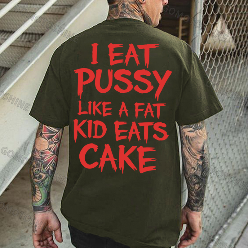 I EAT PUSSY LIKE A FAT KID EATS CAKE Letters Print Men's T-shirt Image - 5