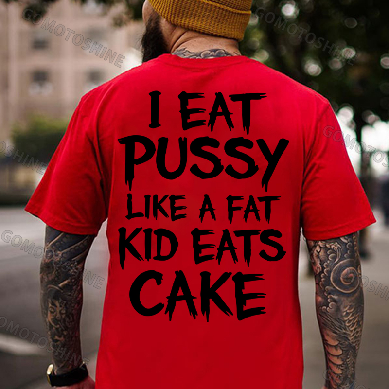 I EAT PUSSY LIKE A FAT KID EATS CAKE Letters Print Men's T-shirt Image - 6