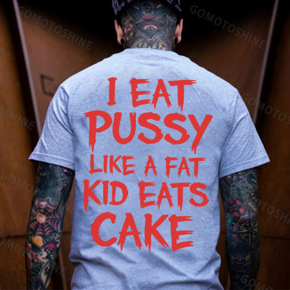 I EAT PUSSY LIKE A FAT KID EATS CAKE Letters Print Men's T-shirt Image - 3