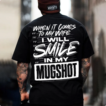 WHEN IT COMES TO MY WIFE I WILL SMILE IN MY MUGSHOT Print Men's T-shirt Image - 2