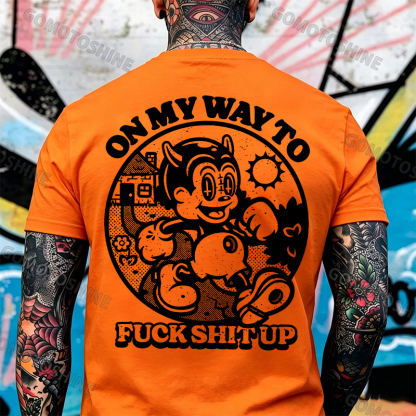 ON MY WAY TO F*CK SHIT UP Black Print T-Shirt