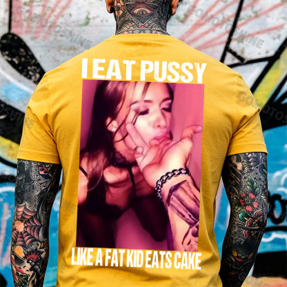 I EAT PUSSY LIKE A FAT KID EATS CAKE Suck Finger Dirty Girl Print Men's T-shirt Image - 7