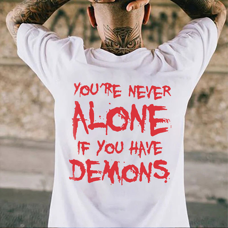 YOU'RE NEVER ALONE IF YOU HAVE DEMONS Black Print T-shirt Image - 6