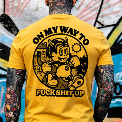 ON MY WAY TO F*CK SHIT UP Black Print T-Shirt Image - 12