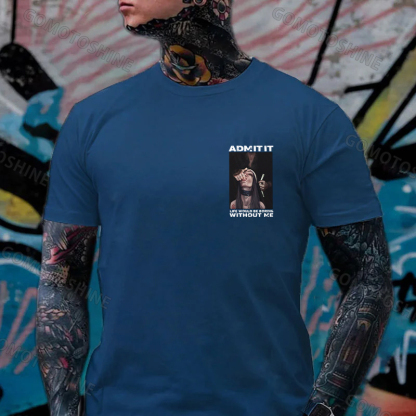 ADMIT IT LIFE WOULD BE BORING WITHOUT ME Suck Finger Nun Print Men's T-shirt Image - 10