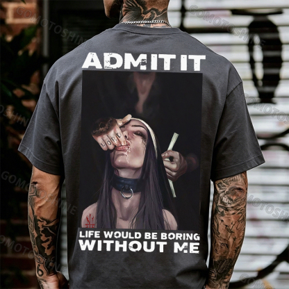 ADMIT IT LIFE WOULD BE BORING WITHOUT ME Suck Finger Nun Print Men's T-shirt Image - 4