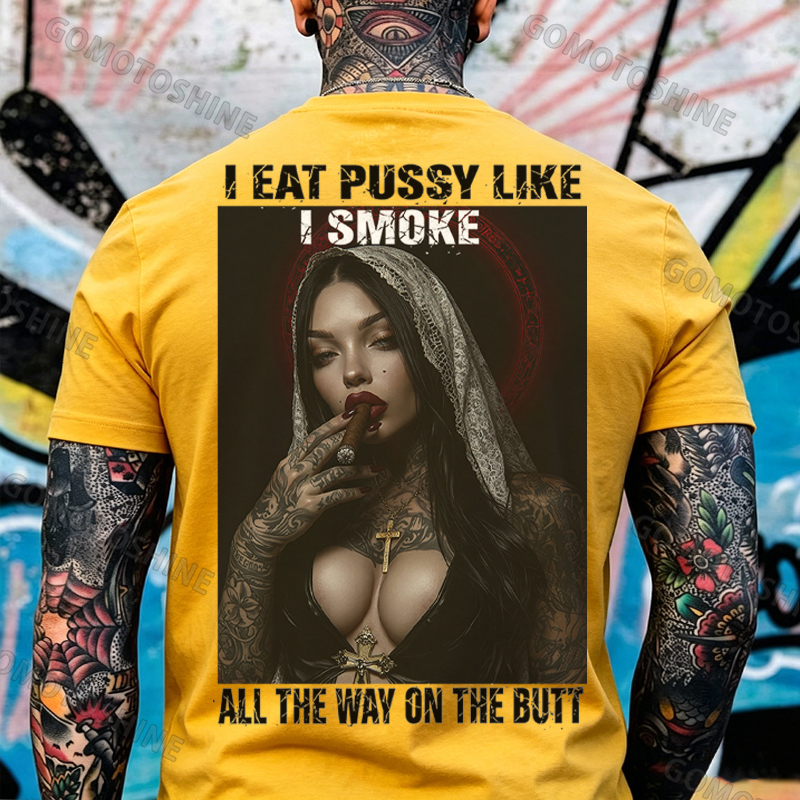 I EAT PUSSY LIKE I SMOKE ALL THE WAY ON THE BUTT Defiant Nun Print Men's T-shirt Image - 13