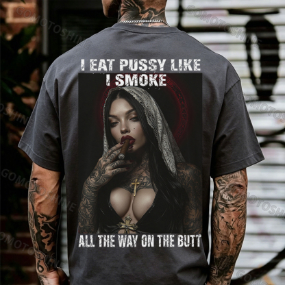 I EAT PUSSY LIKE I SMOKE ALL THE WAY ON THE BUTT Defiant Nun Print Men's T-shirt Image - 18