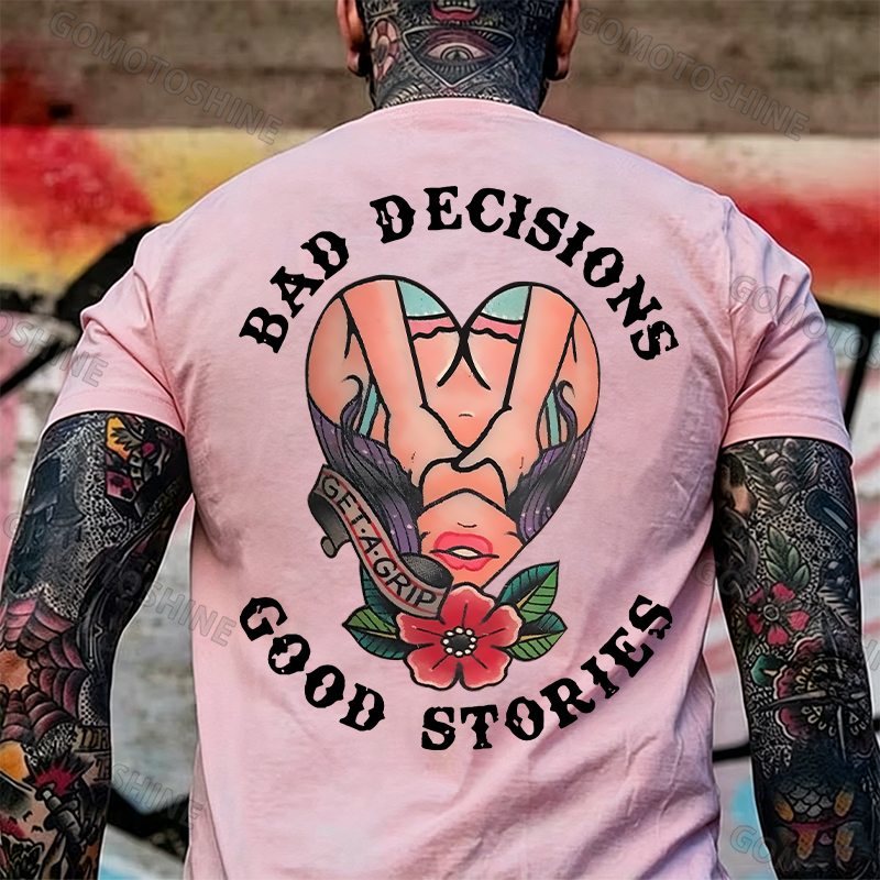 BAD DECISIONS GOOD STORIES GET A GRIP Sexy Lady With Flower Print Men's T-shirt Image - 15