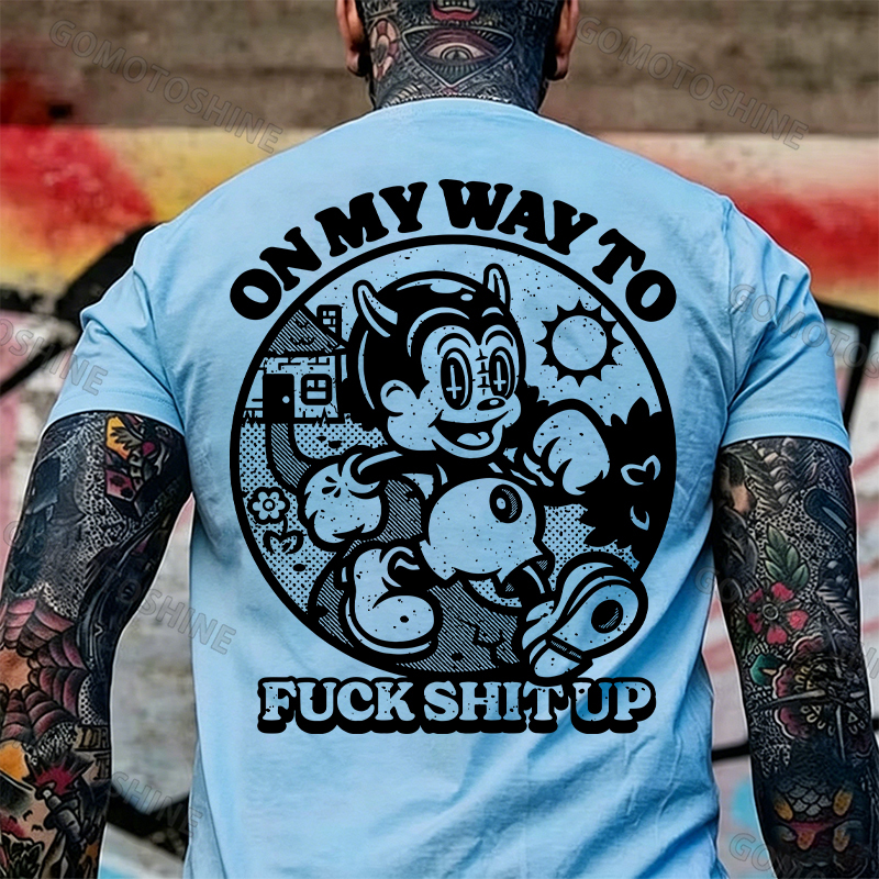 ON MY WAY TO F*CK SHIT UP Black Print T-Shirt Image - 16