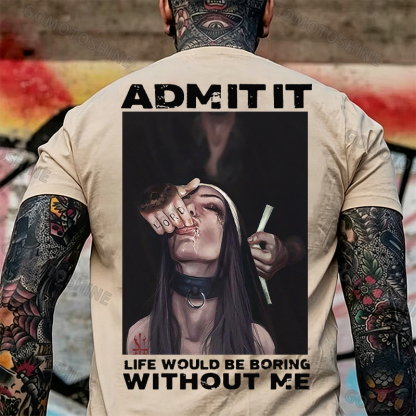 ADMIT IT LIFE WOULD BE BORING WITHOUT ME Suck Finger Nun Print Men's T-shirt Image - 20