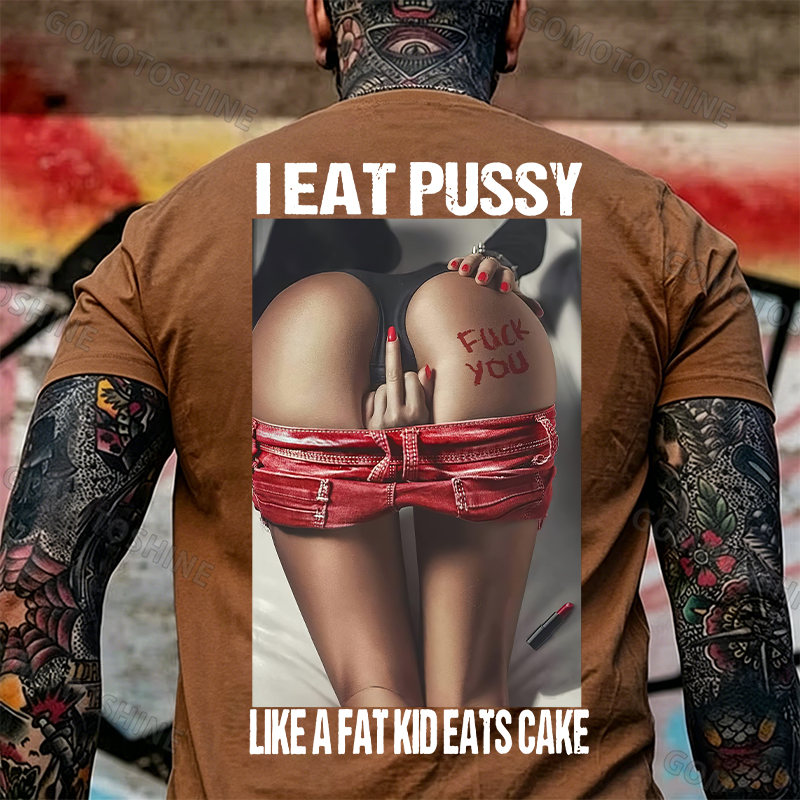 I EAT PUSSY LIKE A FAT KID EATS CAKE Defiant Sexy Woman Print Men's T-shirt Image - 8
