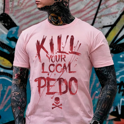 KILL YOUR LOCAL PEDO Red Letter White Print T-shirt Image - 8