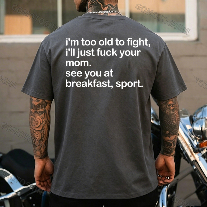 I'M TOO OLD TO FIGHT I'LL JUST F*CK YOUR MOM Print Men's T-shirt Image - 8