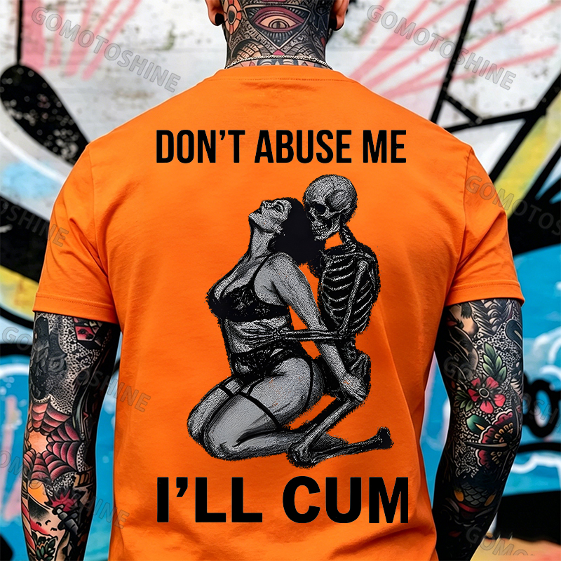 DON'T ABUSE ME I'LL CUM Sensual Dark Humor Erotic Graphic Skeleton Hugging Sexy Girl Print Men's T-shirt Image - 26