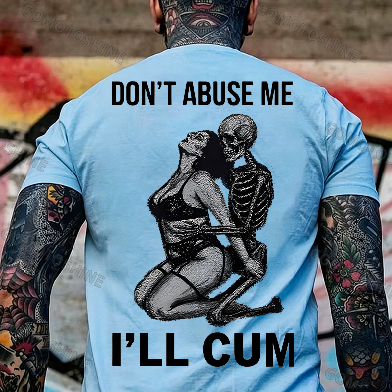 DON'T ABUSE ME I'LL CUM Sensual Dark Humor Erotic Graphic Skeleton Hugging Sexy Girl Print Men's T-shirt Image - 15