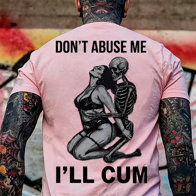 DON'T ABUSE ME I'LL CUM Sensual Dark Humor Erotic Graphic Skeleton Hugging Sexy Girl Print Men's T-shirt Image - 18