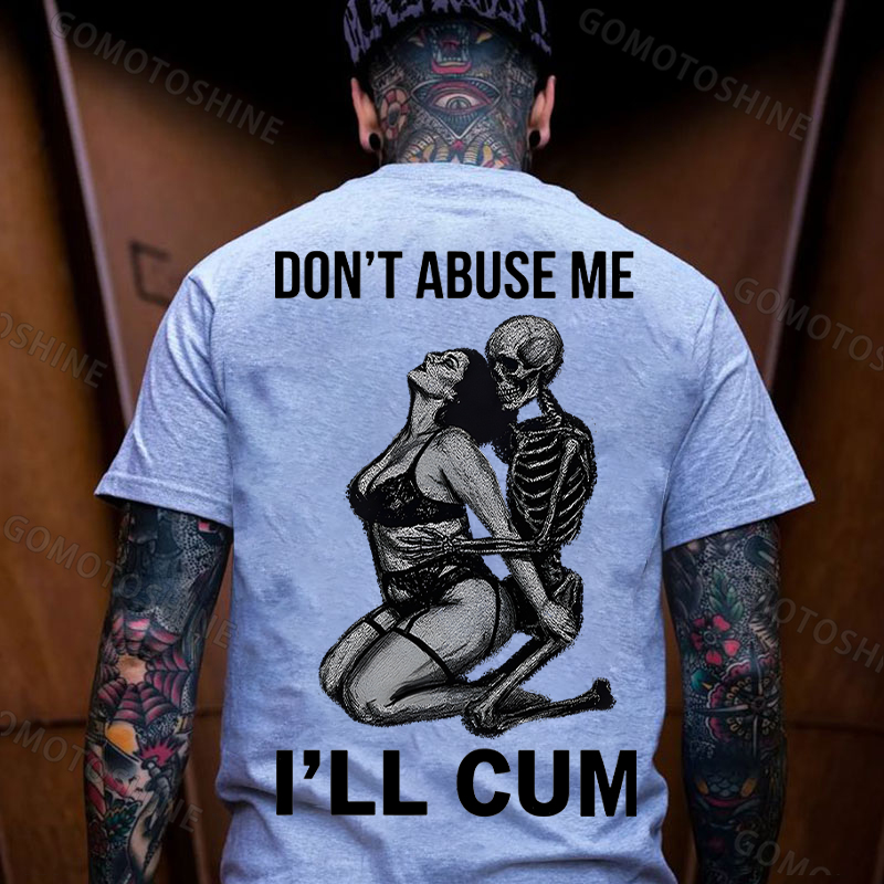 DON'T ABUSE ME I'LL CUM Sensual Dark Humor Erotic Graphic Skeleton Hugging Sexy Girl Print Men's T-shirt Image - 24