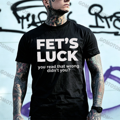 Fet's Luck you read that wrong didn't you? Optical Illusion & Adult Parody Humor Brain Teaser Rude Joke Mind Control Streetwear Print Men's T-Shirt Image - 1