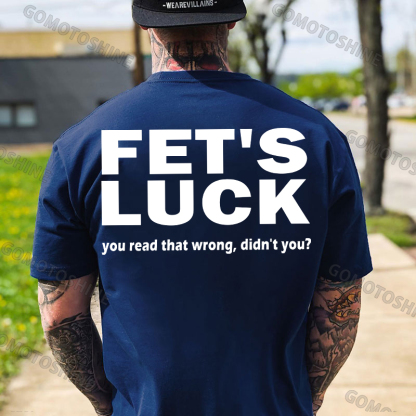 FET'S LUCK you read that wrong didn't you Print Men's T-shirt Image - 2