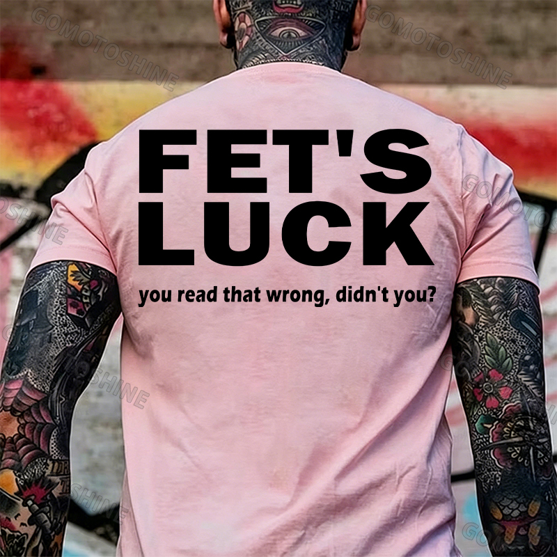 FET'S LUCK you read that wrong didn't you Print Men's T-shirt Image - 5